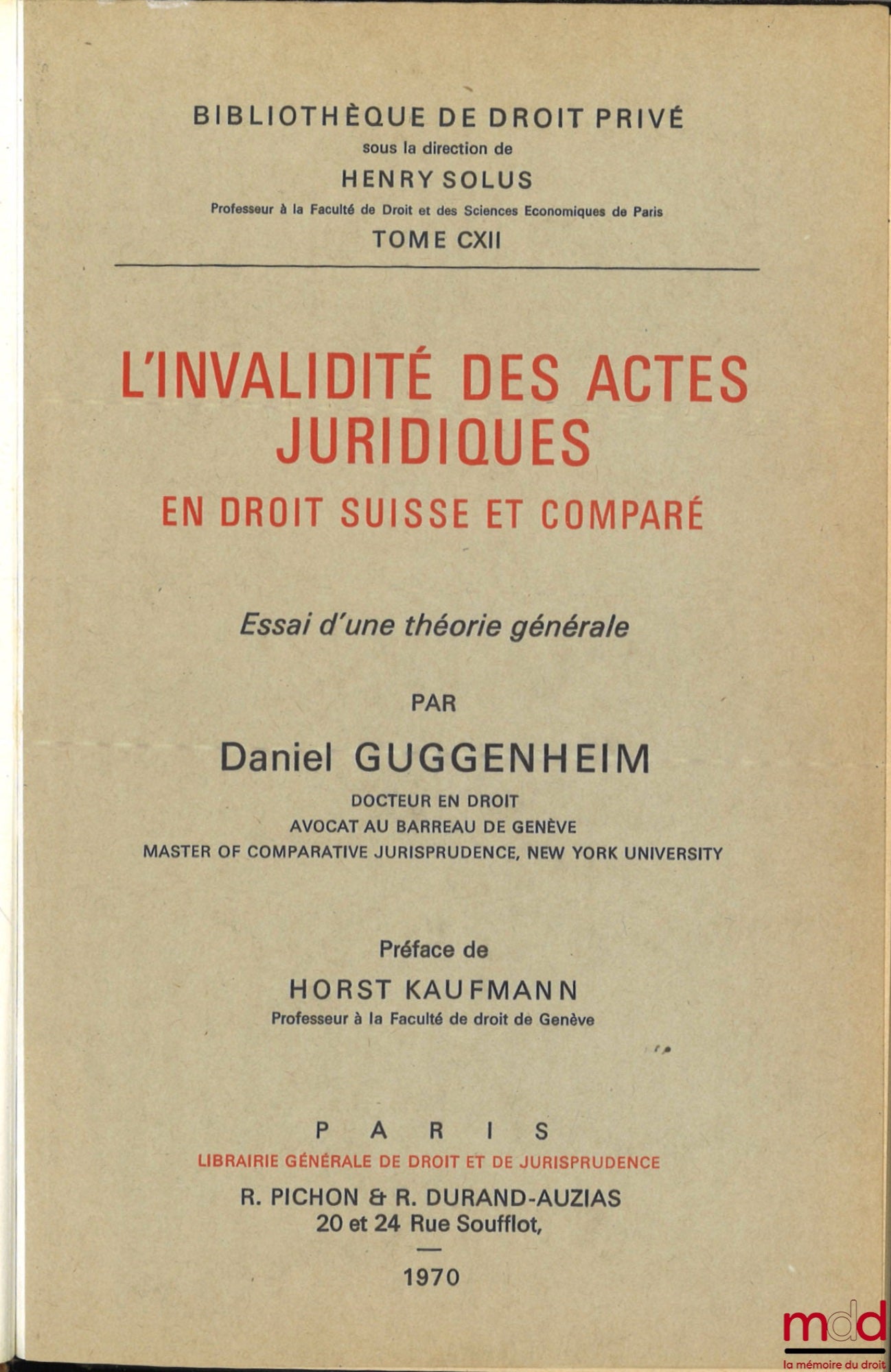 GUGGENHEIM (Daniel) – L’INVALIDITÉ DES ACTES JURIDIQUES EN DROIT SUISSE ET COMPARÉ, Préface de Horst Kaufmann, Bibl. de droit privé, t. CXII