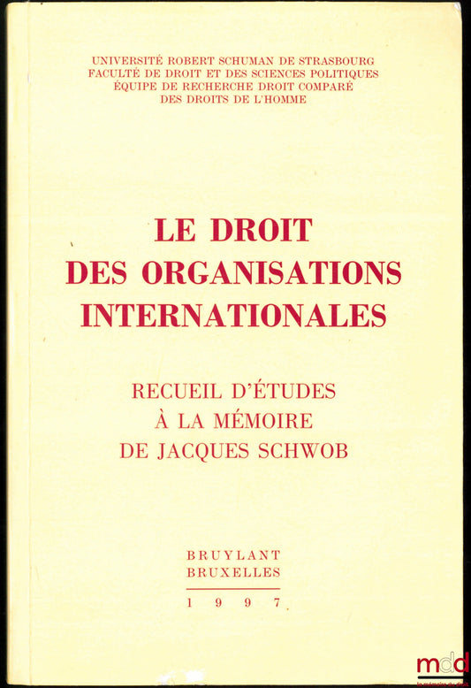 [Mélanges Jacques Schwob] – LE DROIT DES ORGANISATIONS INTERNATIONALES, Recueil d’études à la mémoire de Jacques Schwob, Préface de Gérard Cohen-Jonathan, Université Robert Schuman de Strasbourg, Faculté de droit et des sciences politiques, Équipe de rech