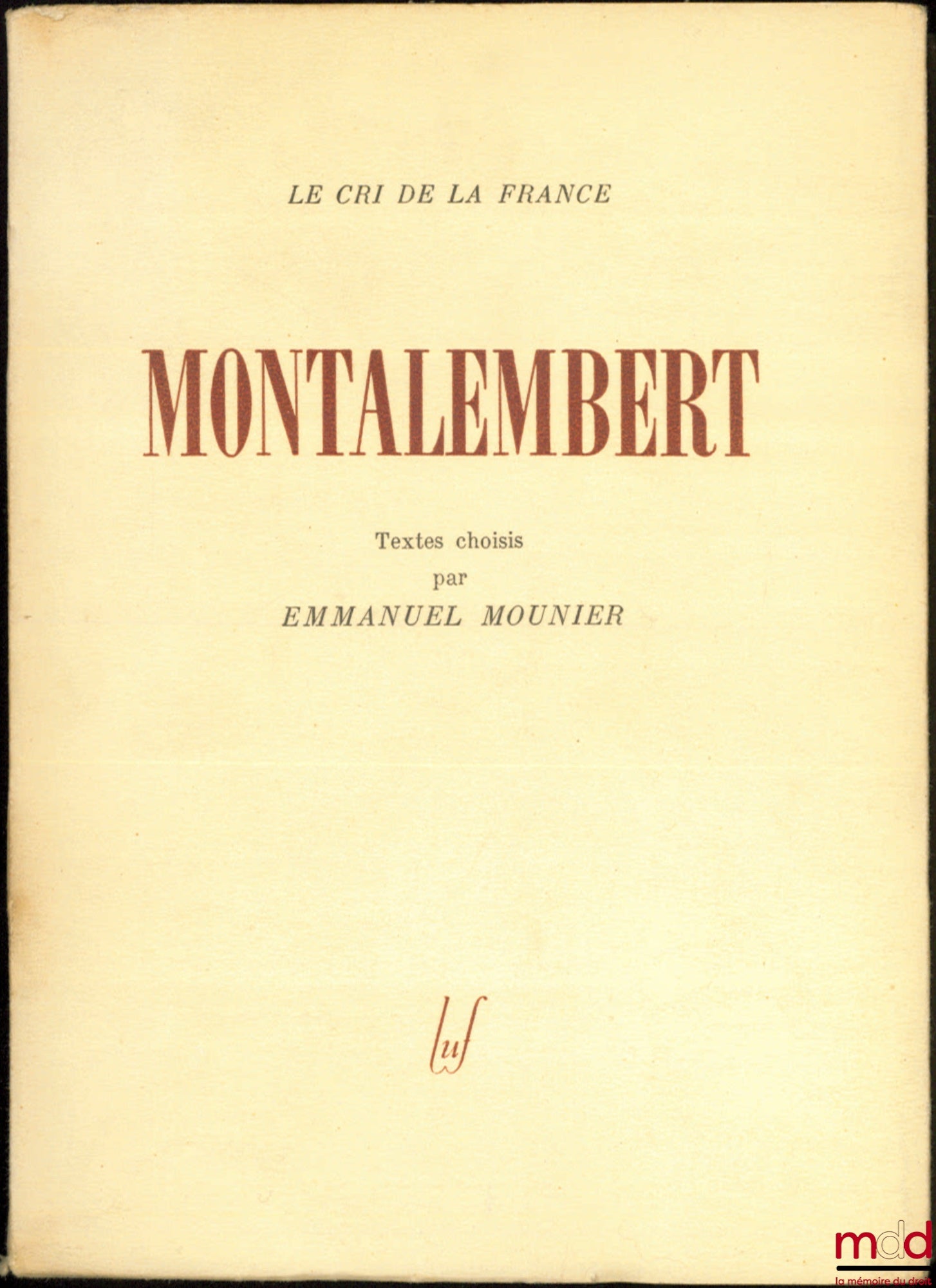MONTALEMBERT [Charles Forbes René, comte de] – MONTALEMBERT, choix de textes et Préface par Emmanuel Mounier, coll. Le Cri de la France