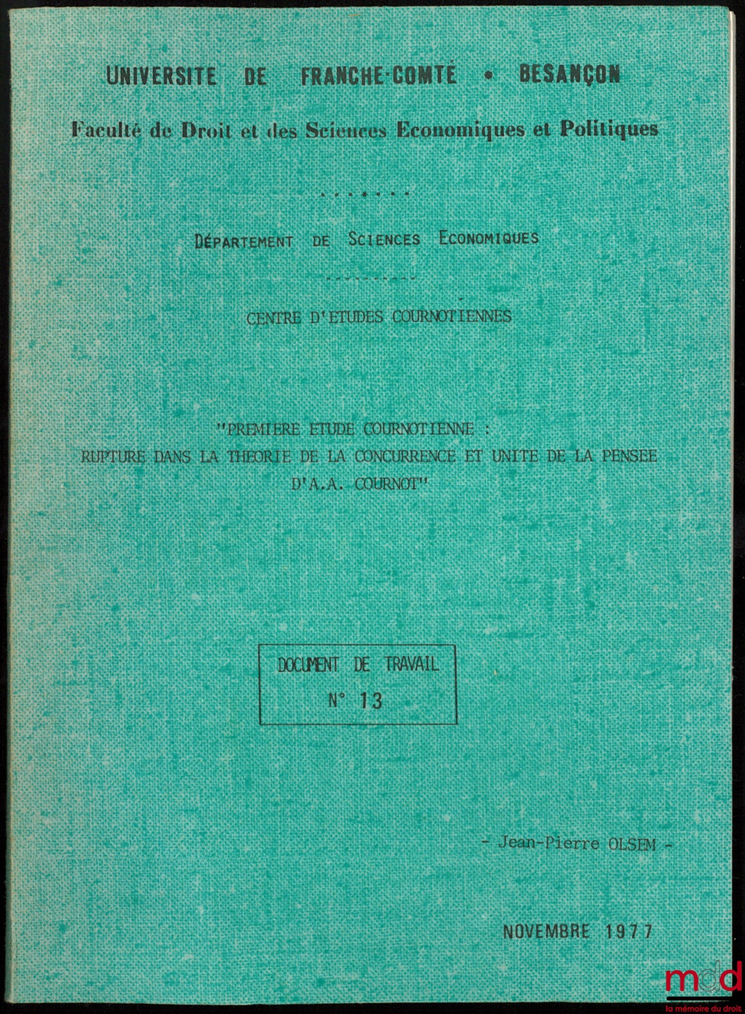 OLSEM (Jean-Pierre) – FIRST COURNOTIAN STUDY: BREAK IN THE THEORY OF COMPETITION AND UNITY OF THOUGHT BY AA COURNOT, University of Franche-Comté - Besançon, Faculty of Law and Economics and Political Science, Department of Science