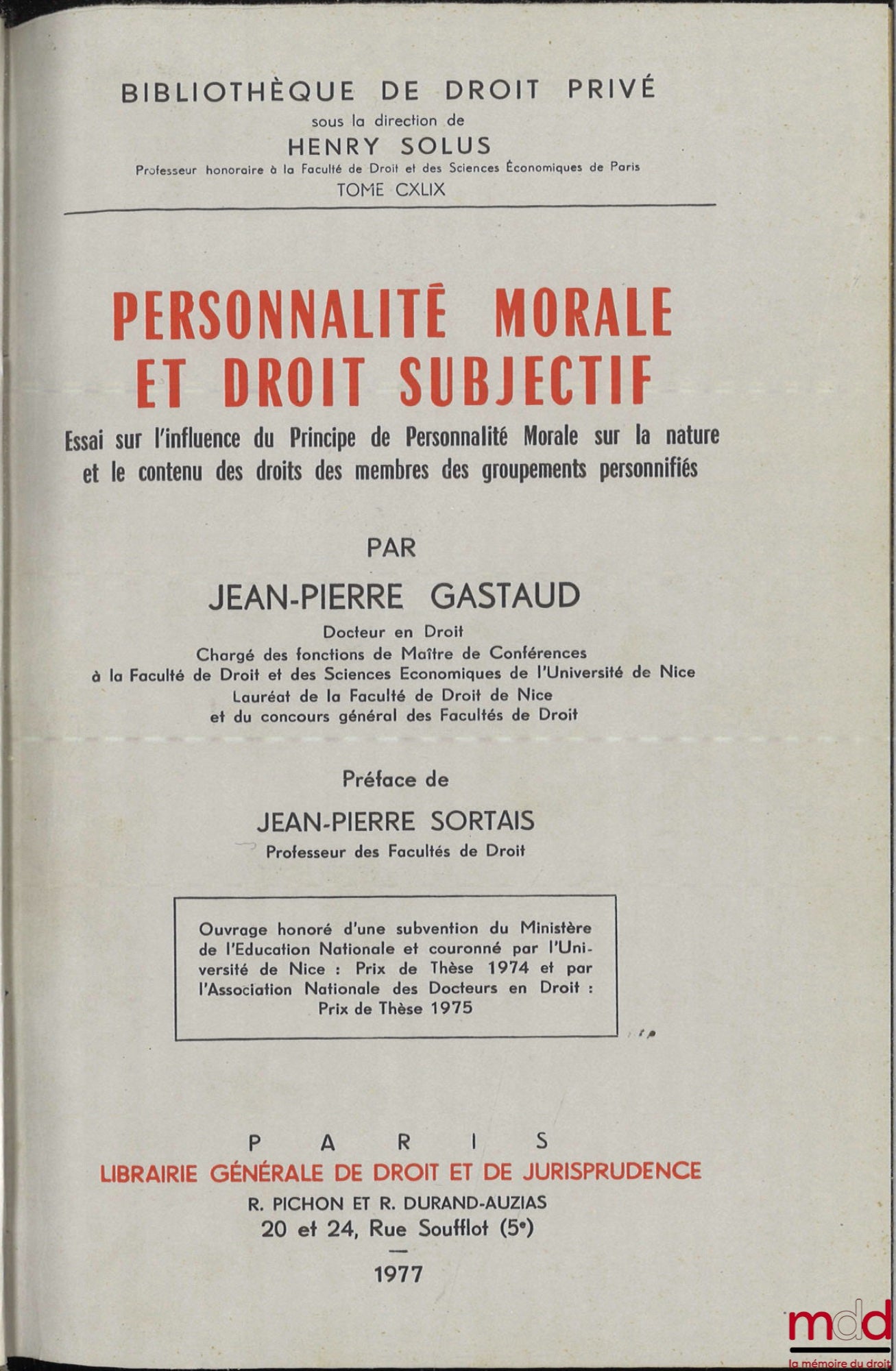 GASTAUD (Jean-Pierre) – PERSONNALITÉ MORALE ET DROIT SUBJECTIF, Essai sur l’influence du Principe de Personnalité Morale sur la nature et le contenu des droits des membres des groupements personnifiés, Préface de Jean-Pierre Sortais, Bibl. de droit privé,