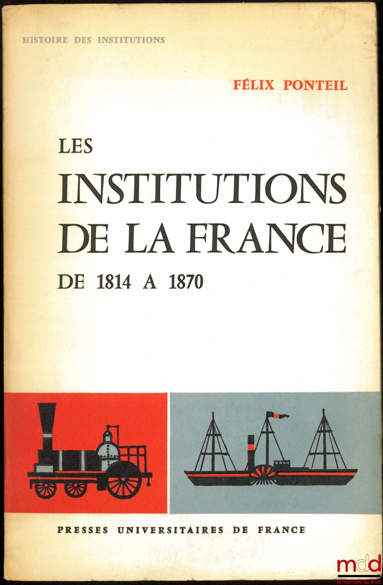PONTEIL (Félix) – LES INSTITUTIONS DE LA FRANCE DE 1814 À 1870, coll. Histoire des institutions