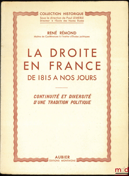 RÉMOND (René) – THE RIGHT IN FRANCE FROM 1815 TO THE PRESENT DAY: CONTINUITY AND DIVERSITY OF A POLITICAL TRADITION, Historical Collection