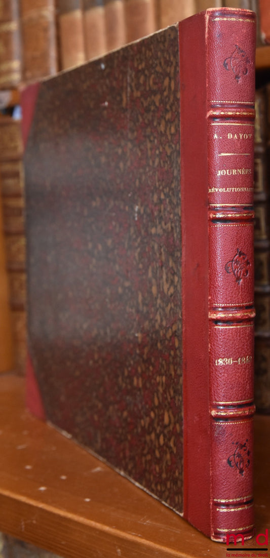 DAYOT (Armand) – JOURNÉES RÉVOLUTIONNAIRES 1830-1848, d’après des Peintures, Sculptures, Dessins, Lithographies, Médailles, Autographes, Objets… du Temps