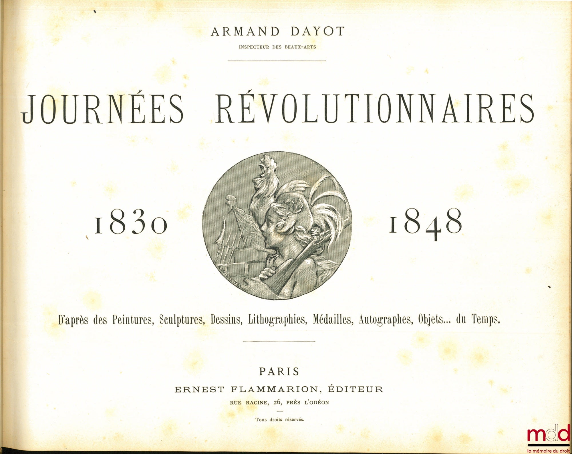 DAYOT (Armand) – REVOLUTIONARY DAYS 1830-1848, based on Paintings, Sculptures, Drawings, Lithographs, Medals, Autographs, Objects… of the Time