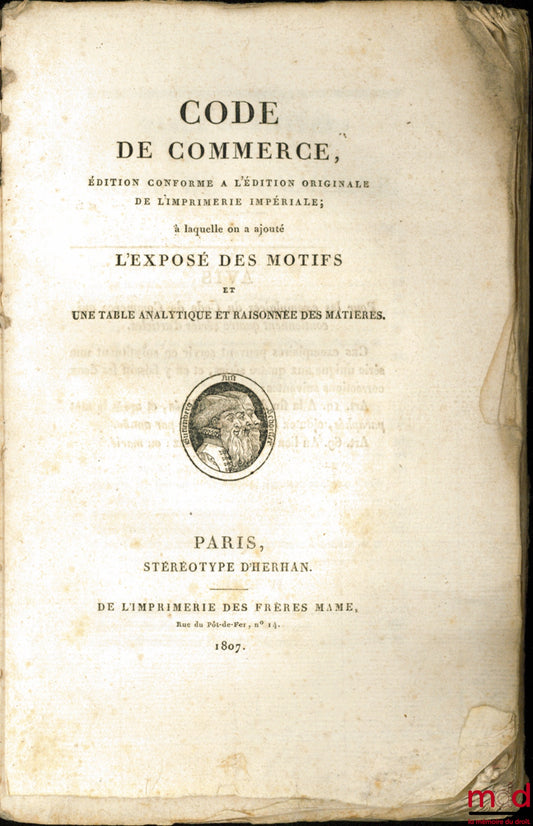 [Code de commerce] – CODE DE COMMERCE, Édition conforme à l’édition originale de l’Imprimerie Impériale ; à laquelle on a ajouté l’exposé des motifs et une Table analytique et raisonnée des matières
