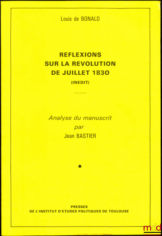 BONALD (Louis de) – RÉFLEXIONS SUR LA RÉVOLUTION DE JUILLET 1830 (Inédit), Analyse du manuscrit par Jean Bastier