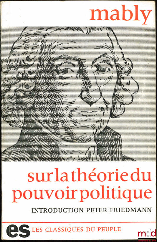 MABLY (Abbé de) – ON THE THEORY OF POLITICAL POWER, introduction and notes by Peter Friedmann, coll. Les classiques du peuple