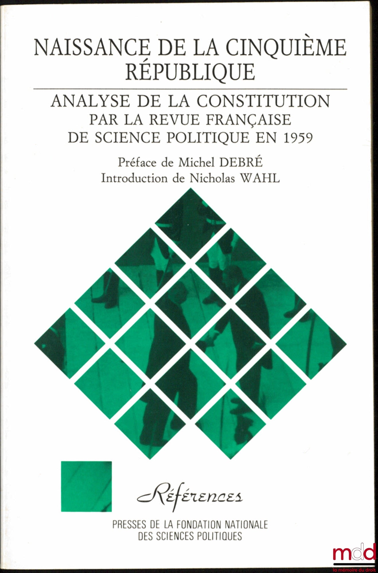 NAISSANCE DE LA CINQUIÈME RÉPUBLIQUE, Analyse de la Constitution, par la Revue française de science politique en 1959, Préface de Michel Debré, introduction par Nicolas Wahl, coll. Références