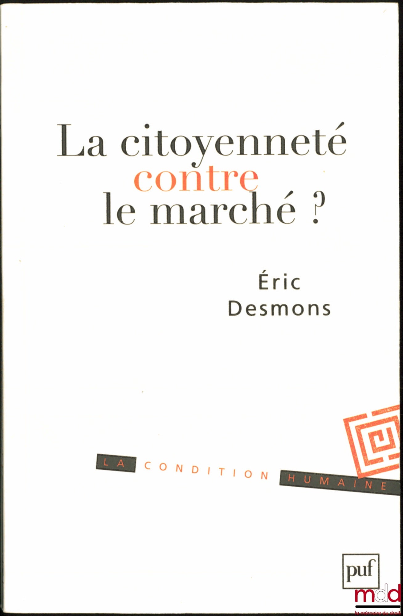 DESMONS (Éric) – LA CITOYENNETÉ CONTRE LE MARCHÉ ? coll. La Condition humaine