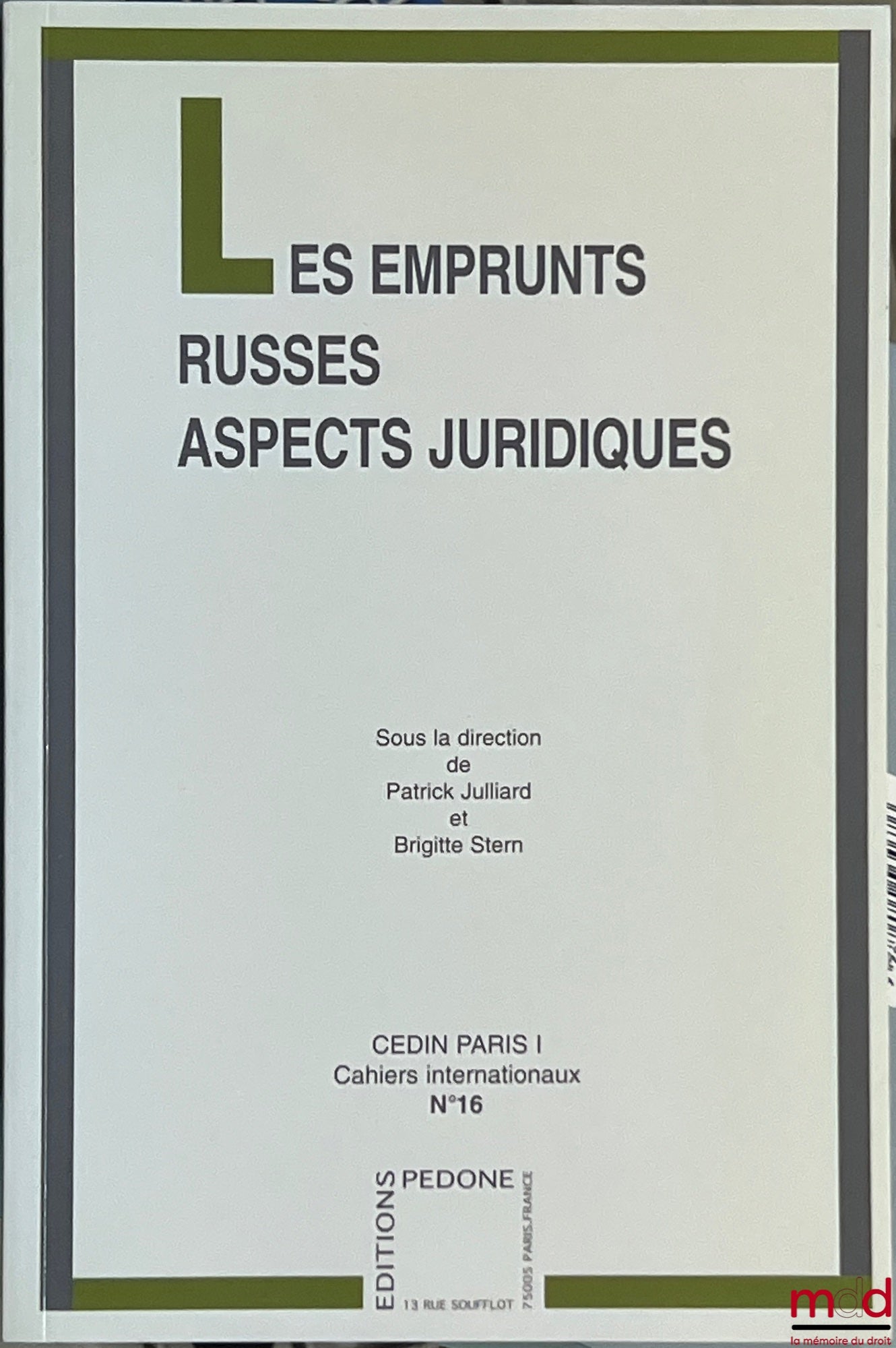 [Colloque] – Cahiers internationaux, CEDIN-Paris I : – n° 16 : Les emprunts russes – Aspects juridiques, sous la dir. de P. Julliard & B. Stern ; – n° 17 : Le droit international face au terrorisme, sous la dir. de K. Bannelier, T. Christakis, O. Corten &