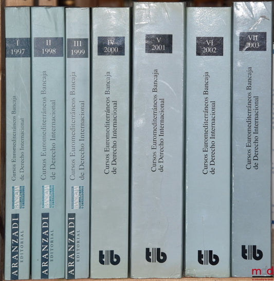 CURSOS EUROMEDITERRANEOS, Bancaja de Derecho Internacional, Bancaja Euromediterranean Courses of international Law ; Cours Euro-Méditerranéens Bancaja de Droit international, vol. I (1997) à vol. VII (2003) sous la dir. de Jorge Cardona Llorens