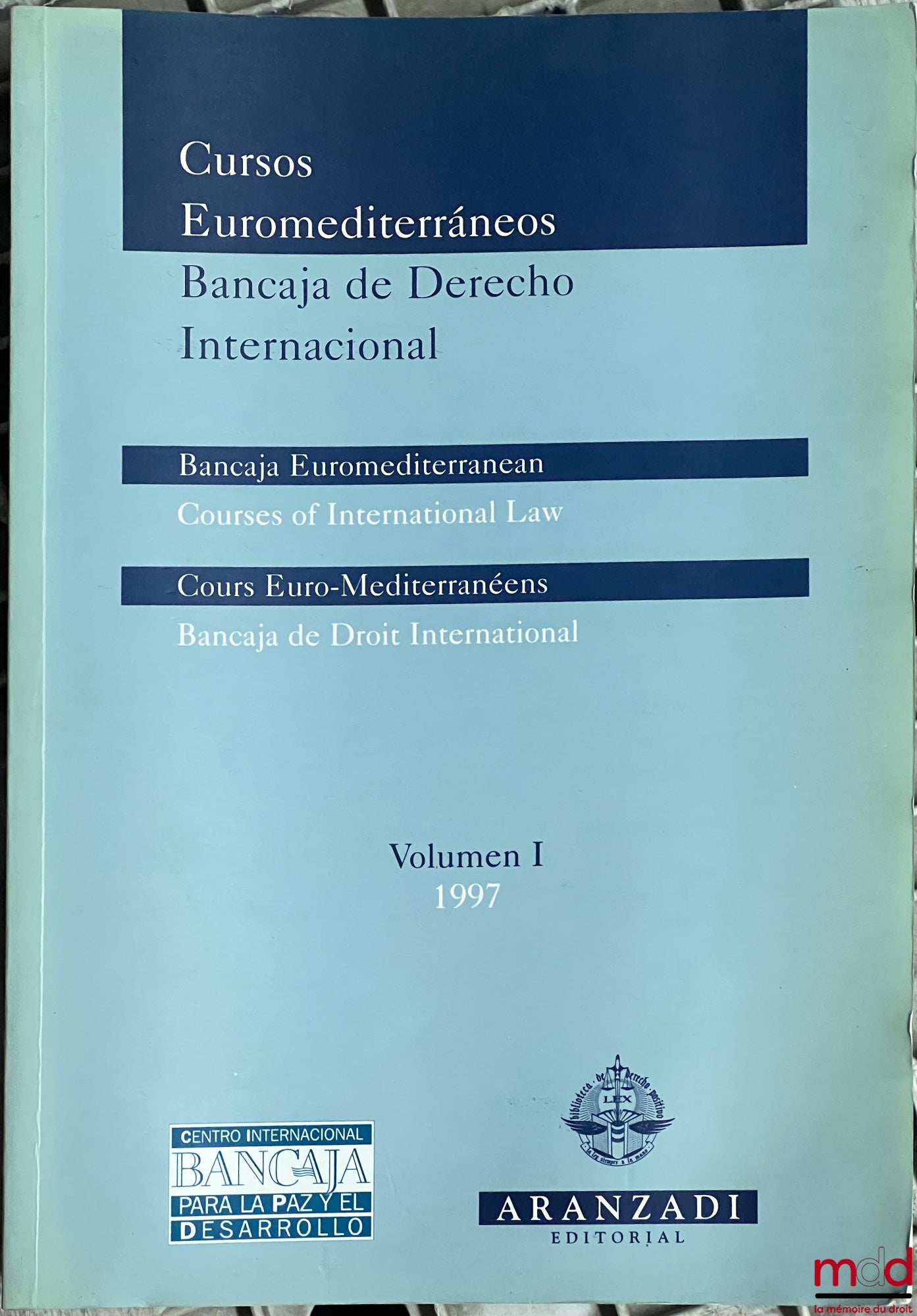 CURSOS EUROMEDITERRANEOS, Bancaja de Derecho Internacional, Bancaja Euromediterranean Courses of international Law ; Cours Euro-Méditerranéens Bancaja de Droit international, vol. I (1997) à vol. VII (2003) sous la dir. de Jorge Cardona Llorens