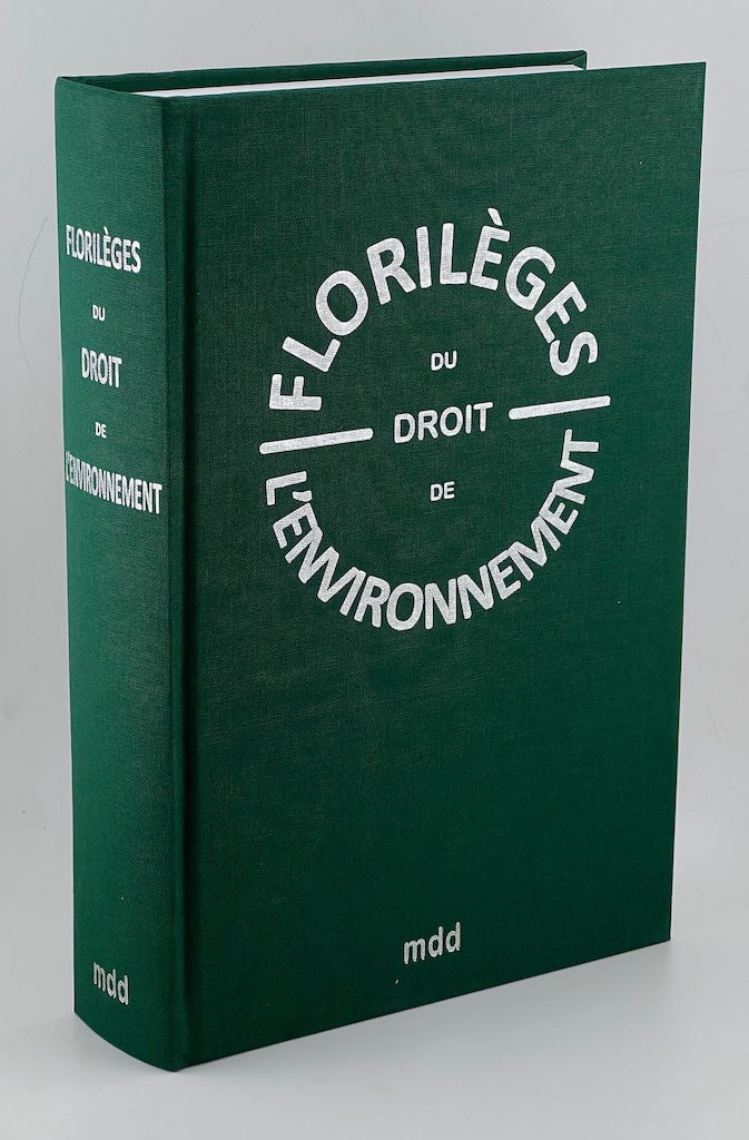 FLORILÈGES DU DROIT DE L’ENVIRONNEMENT   Sous la direction de Jean-Pierre BOIVIN, Norbert FOULQUIER et Christian HUGLO