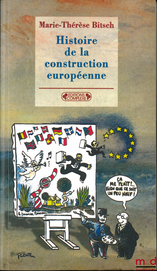BITSCH (Marie-Thérèse) – HISTOIRE DE LA CONSTRUCTION EUROPÉENNE DE 1945 À NOS JOURS, coll. Questions à l’histoire