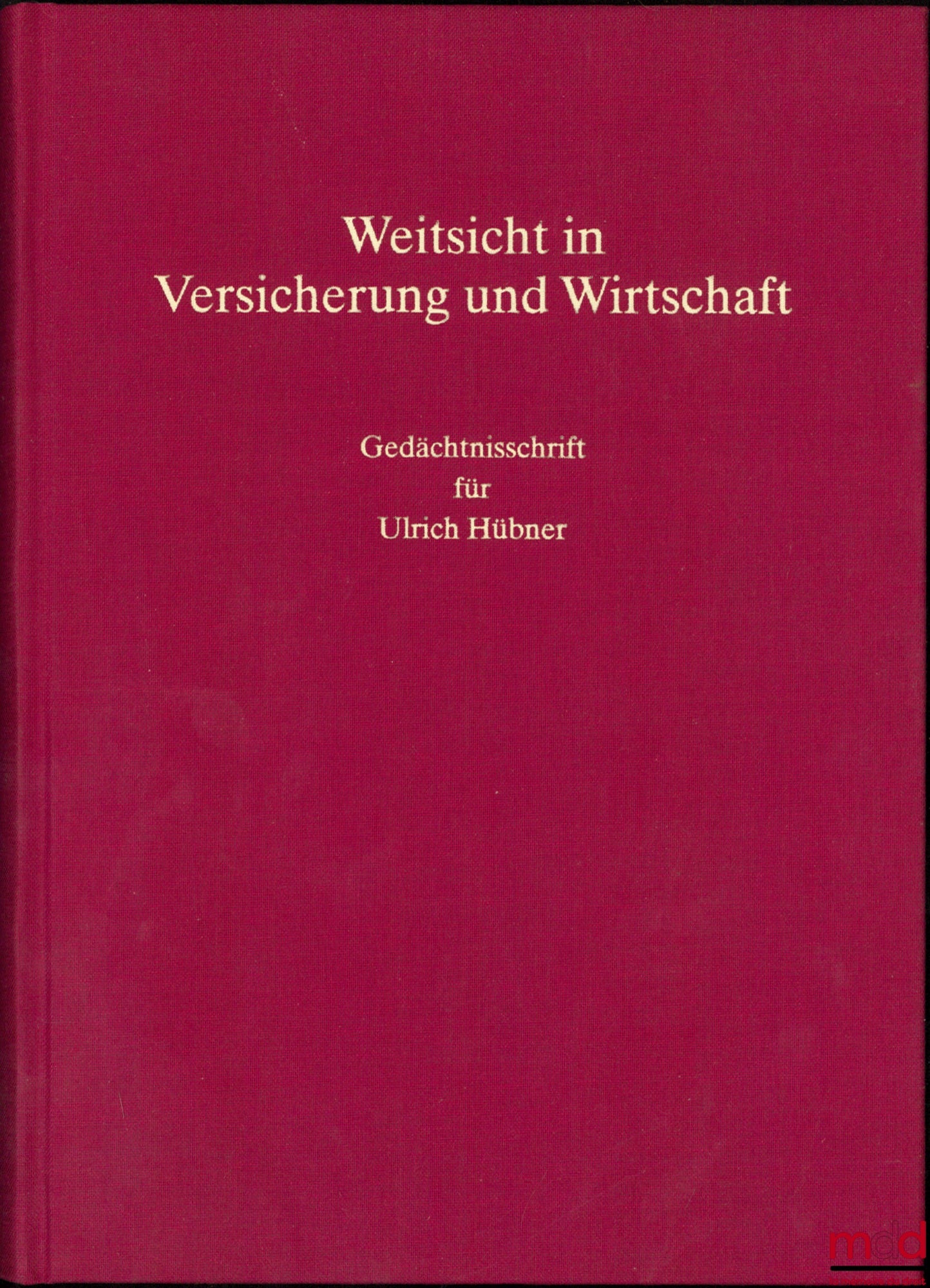 [Mélanges Hübner] – WEITSICHT IN VERSICHERUNG UND WIRTSCHAFT, Gedächtnisschrift für Ulrich Hübner