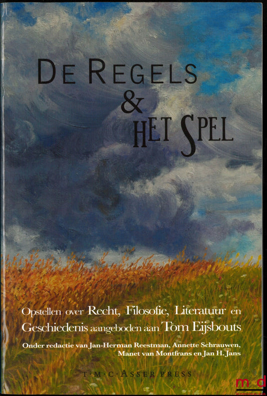 [Mélanges Eijsbouts] – DE REGELS EN HET SPEL, Opstellen over recht, filosofie, literatuur en geschiedenis aangeboden aan Tom Eijsbouts, Onder redactie van Jan-Herman Reestman, Annette Schrauwen, Manet van Montfrans en Jan H. Jans