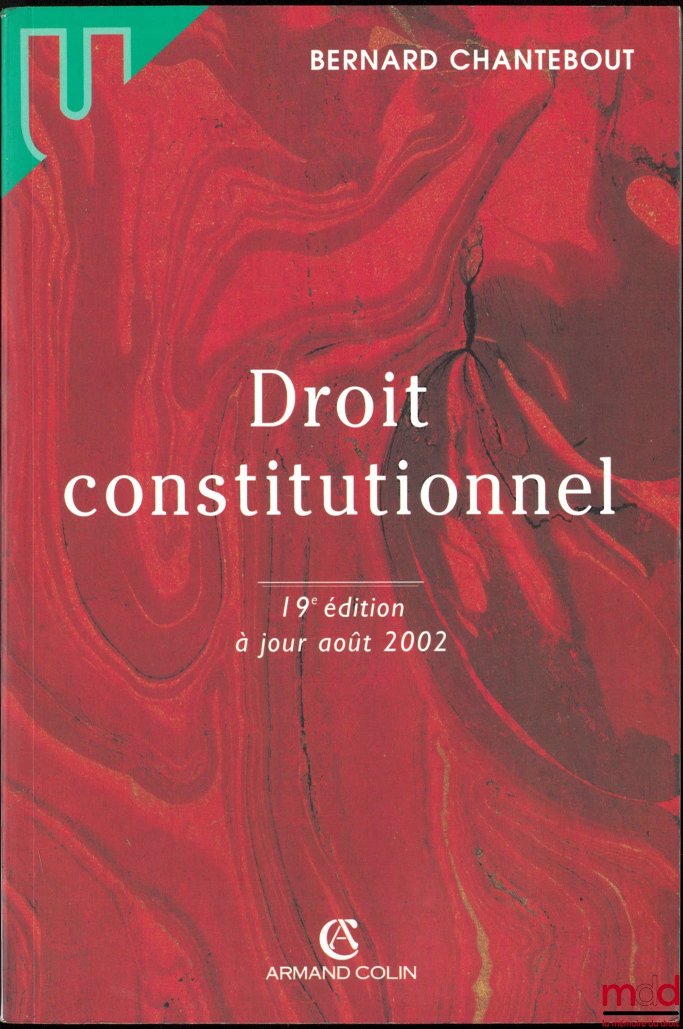CHANTEBOUT (Bernard) – DROIT CONSTITUTIONNEL, 19e éd. à jour août 2002, coll. U