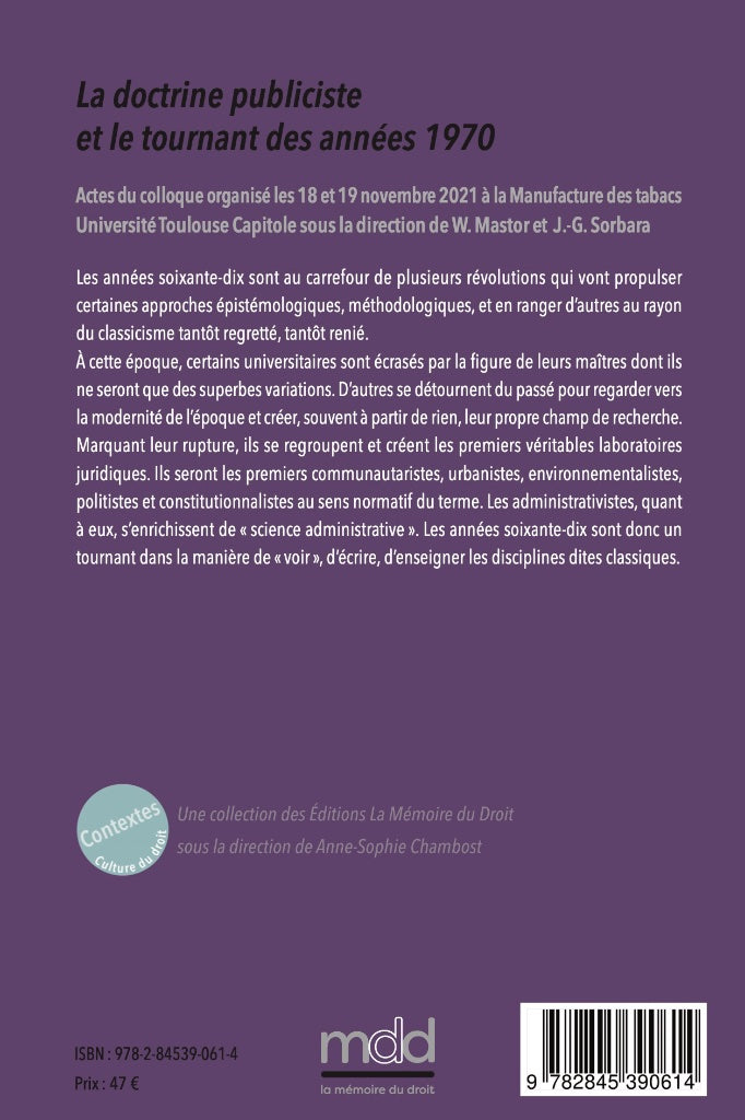 LA DOCTRINE PUBLICISTE ET LE TOURNANT DES ANNÉES 1970,  sous la direction de Wanda MASTOR et Jean-Gabriel SORBARA,  Cet ouvrage est issu du colloque organisé les 18 et 19 novembre 2021 par l’Institut Maurice Hauriou / IRDEIC et le Centre d’excellence Jean