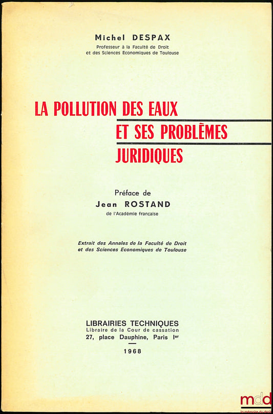 DESPAX (Michel) – LA POLLUTION DES EAUX ET SES PROBLÈMES JURIDIQUES, Préface de Jean Rostand, extrait des Annales de la Faculté de droit et de sc. éco. de Toulouse, t. XVI, fasc. 1