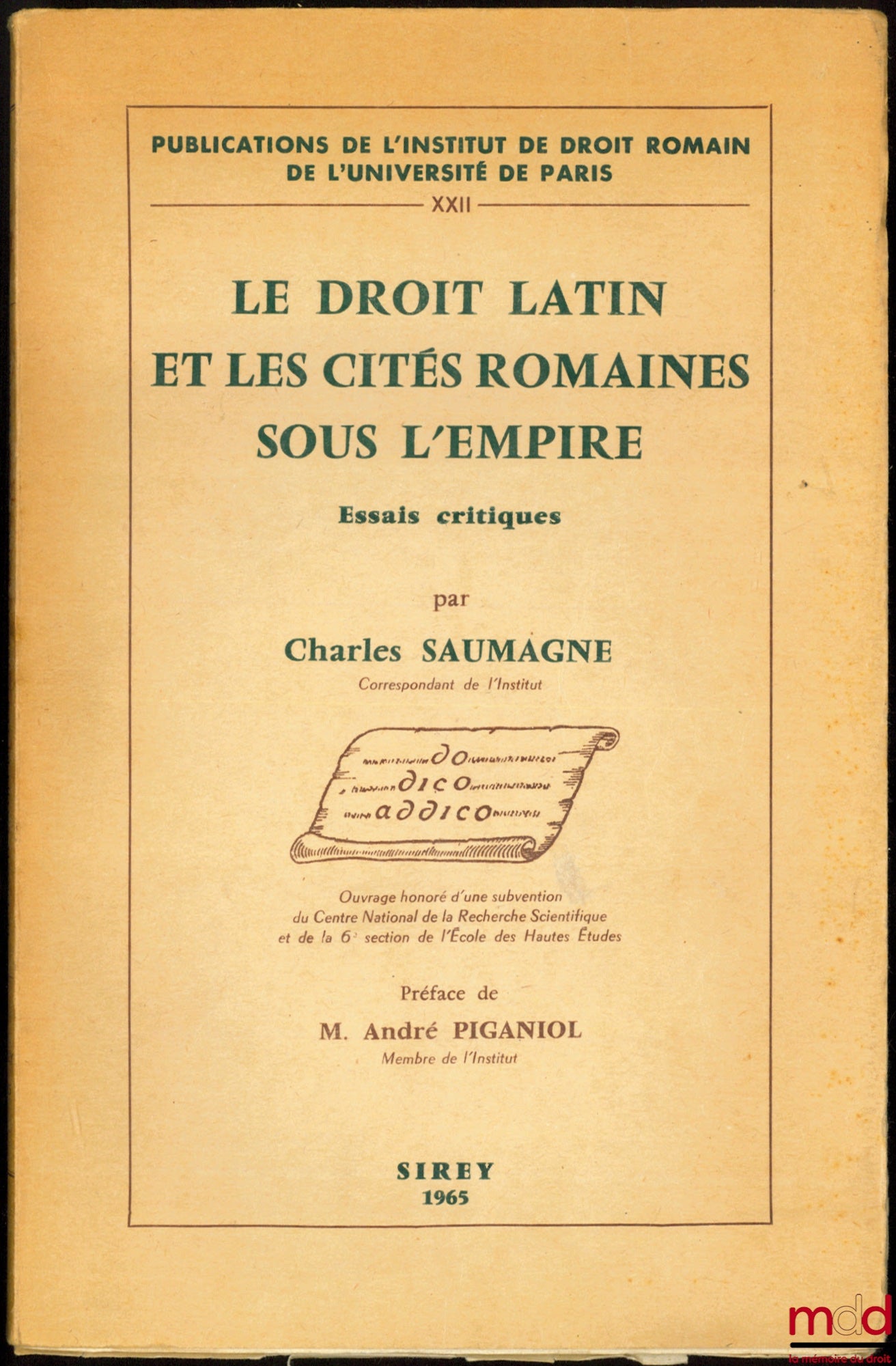 SAUMAGNE (Charles) – LE DROIT LATIN ET LES CITÉS ROMAINES SOUS L’EMPIRE, Essais critiques, Préface de M. André Piganol, Publ. de l’Institut de Droit romain de l’Université de Paris, t. XXII