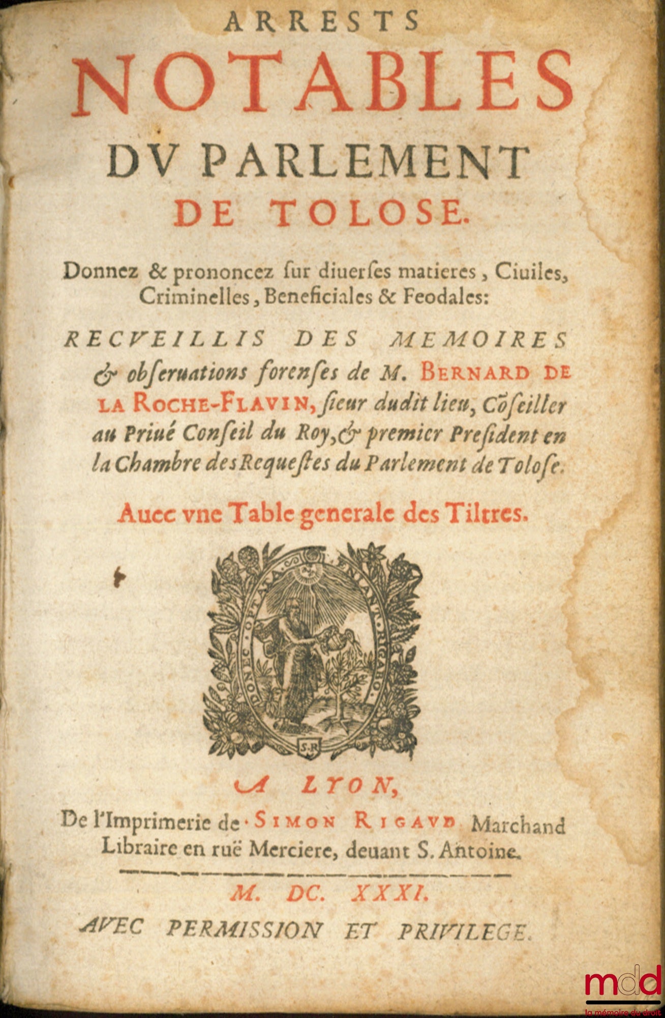[Toulouse], LA ROCHE-FLAVIN (Bernard de) – ARRESTS NOTABLES DU PARLEMENT DE TOLOSE. Donnez & prononcez sur diverses matières, Civiles, Criminelles, Bénéficiales & Féodales : RECEUILLIS DES MÉMOIRES & observations forenses de M. Benrard de la Roche-Flavin