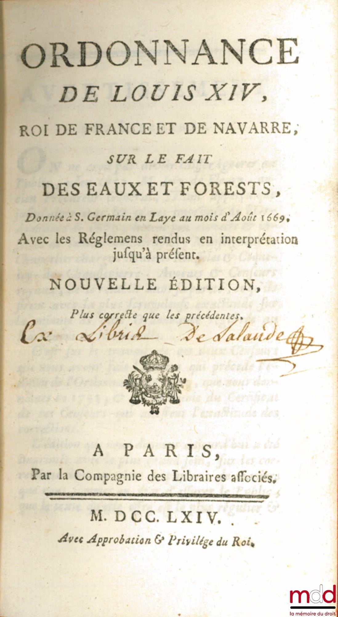 ORDONNANCE DE LOUIS XIV, ROI DE FRANCE ET DE NAVARRE, SUR LE FAIT DES EAUX ET FORÊSTS, donnée à S. Germain-en-Laye au mois d’Août 1669. Avec les Réglemens rendus en interprétation jusqu’à présent. Nouvelle édition plus correcte que les précédentes