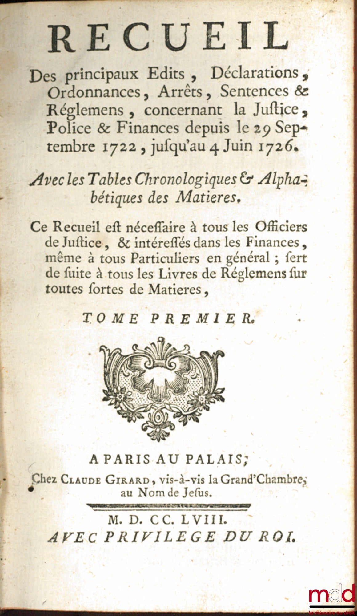 RECUEIL DES PRINCIPAUX ÉDITS, DÉCLARATIONS, ORDONNANCES, ARRÊTS, SENTENCES & RÉGLEMENS, CONCERNANT LA JUSTICE, POLICE ET FINANCES : t. I : depuis le 29 Septembre 1722, jusqu’au 4 Juin 1726 ; t. III : depuis le mois de Mars 1729 jusqu’au mois de Février 19