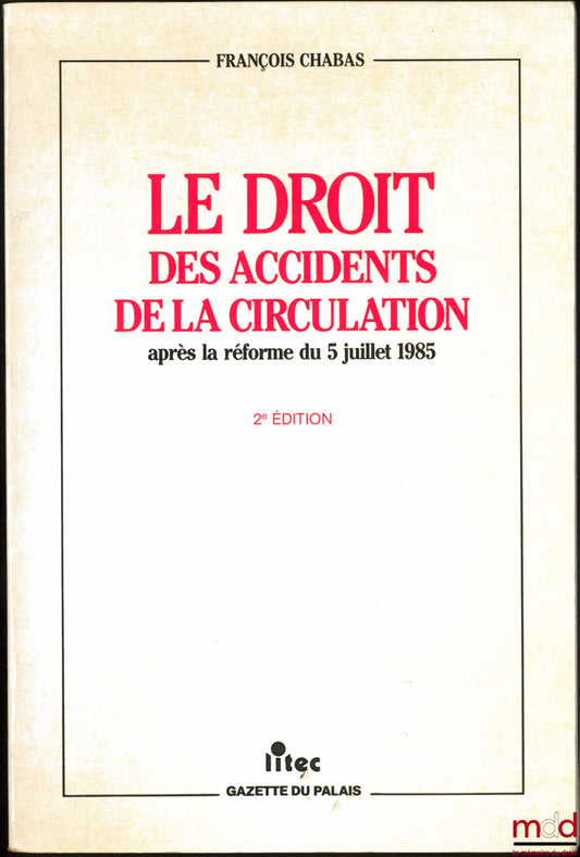 CHABAS (Cécile) – LE DROIT DES ACCIDENTS DE LA CIRCULATION, après la réforme du 5 juillet 1985, 2ème éd. entièrement refondue