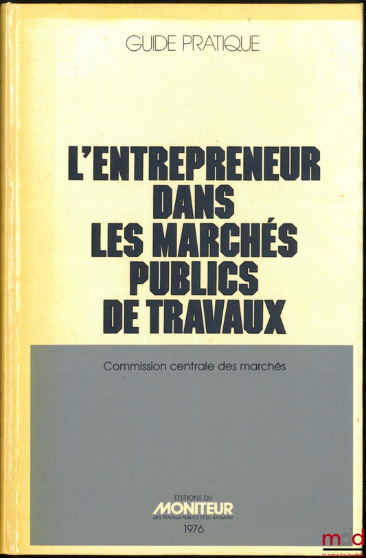 L’ENTREPRENEUR DANS LES MARCHÉS PUBLICS DE TRAVAUX, Commission centrale des marchés, 2ème éd. mise à jour et augmentée
