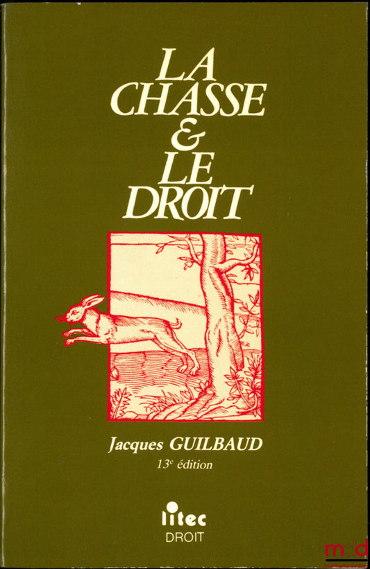 [Chasse], GUILBAUD (Jacques) – LA CHASSE & LE DROIT, 13e éd.