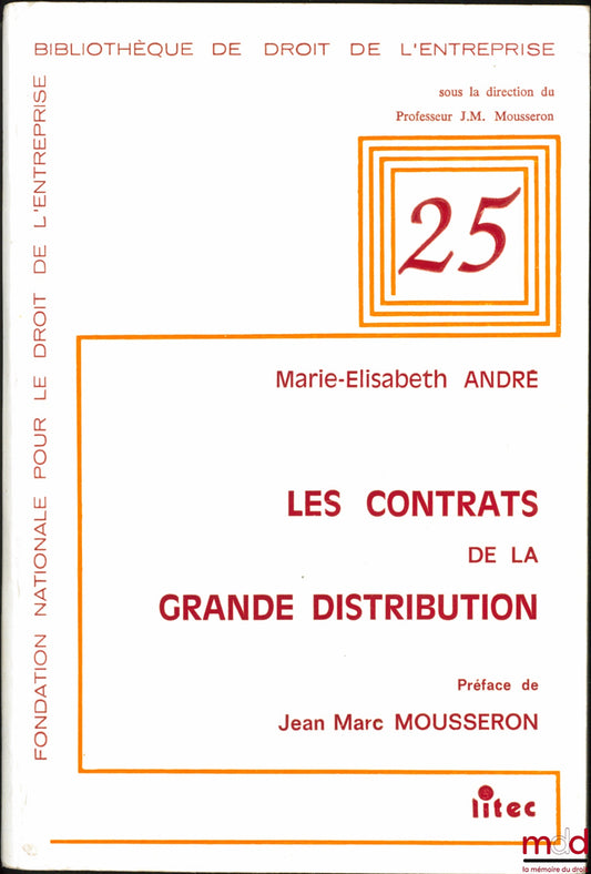 ANDRÉ (Marie-Elisabeth) – LES CONTRATS DE LA GRANDE DISTRIBUTION, Préface de Jean-Marc Mousseron, Fondation Nationale pour le Droit de l’Entreprise, Bibl. de droit de l’Entreprise, t. 25