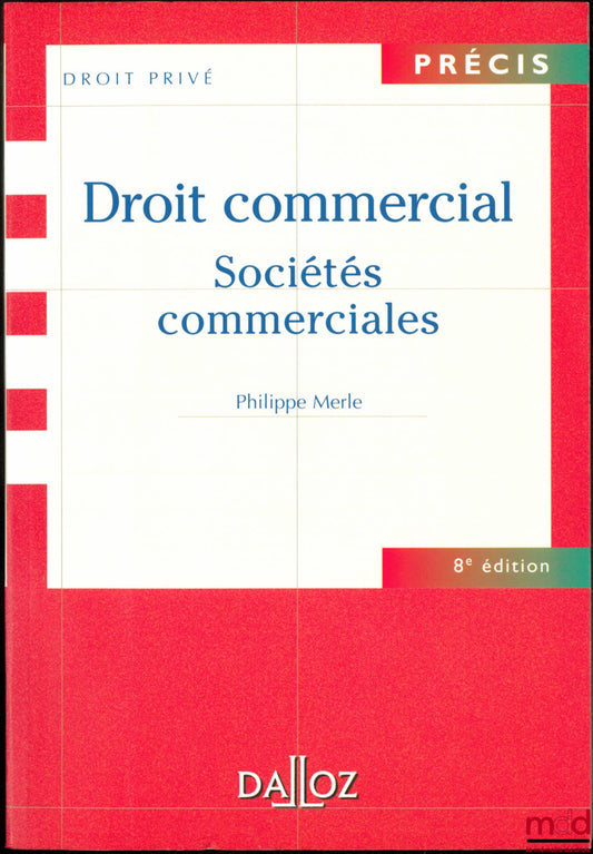 MERLE (Philippe) – COMMERCIAL LAW: COMMERCIAL COMPANIES, 8th ed., coll. Précis Droit privé