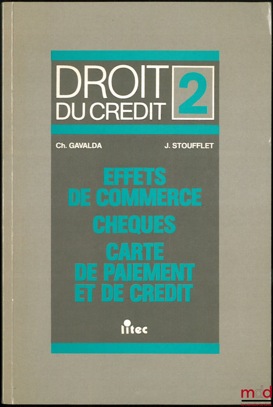 GAVALDA (Christian) et STOUFFLET (Jean) – DROIT DU CRÉDIT, t. II : EFFETS DE COMMERCE - CHÈQUES - CARTE DE PAIEMENT ET DE PAIEMENT ET DE CRÉDIT