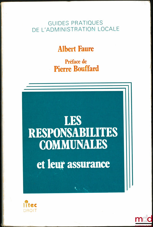 FAURE (Albert) – LES RESPONSABILITÉS COMMUNALES ET LEUR ASSURANCE, Préface de Pierre Bouffard, coll. Guides pratiques de l’Administration locale