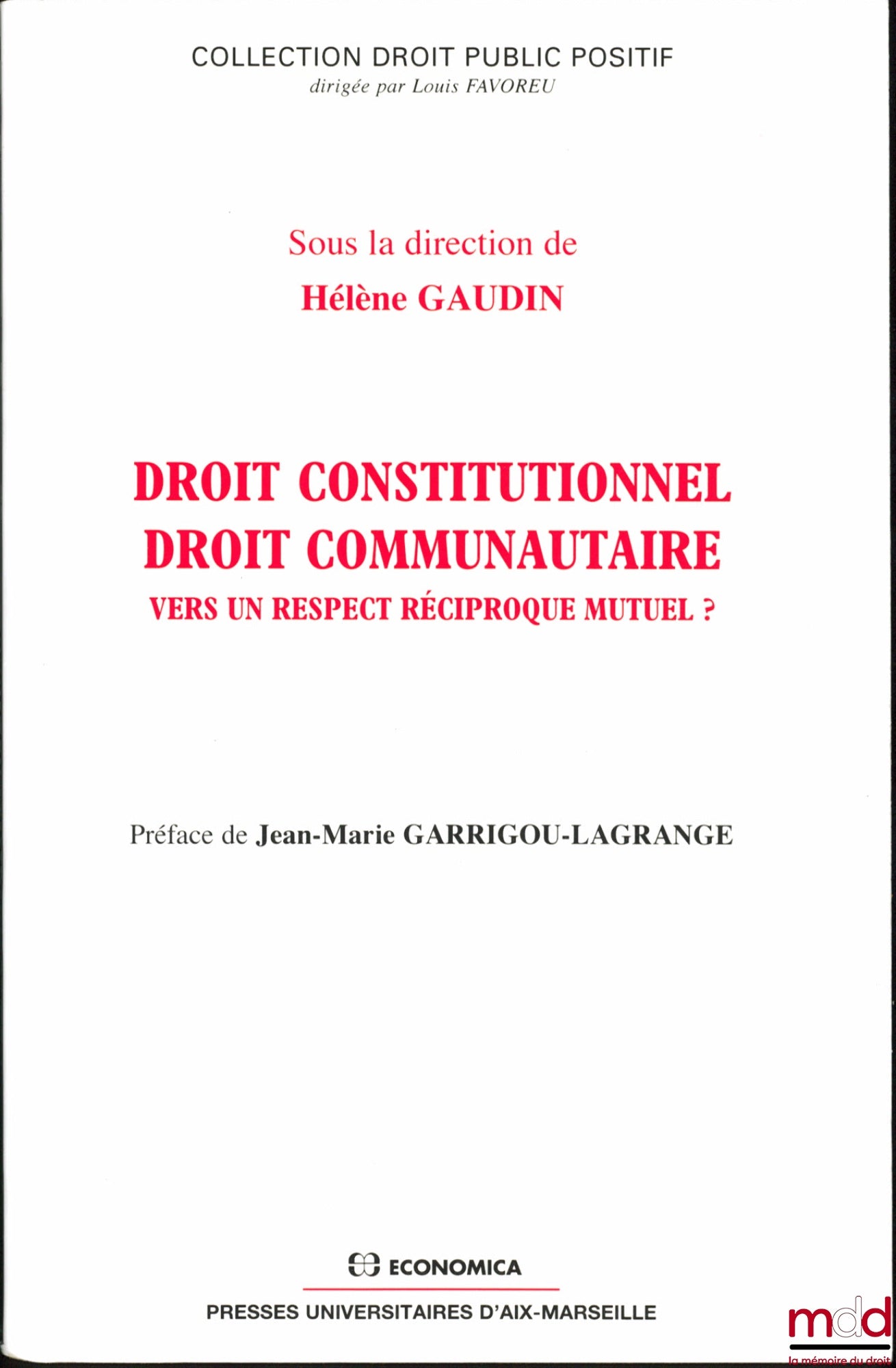 [Sous la direction de GAUDIN (Hélène)] – DROIT CONSTITUTIONNEL - DROIT COMMUNAUTAIRE Vers un respect réciproque mutuel ? Préface de Jean-Marie Garrigou-Lagrange, coll. Droit public positif