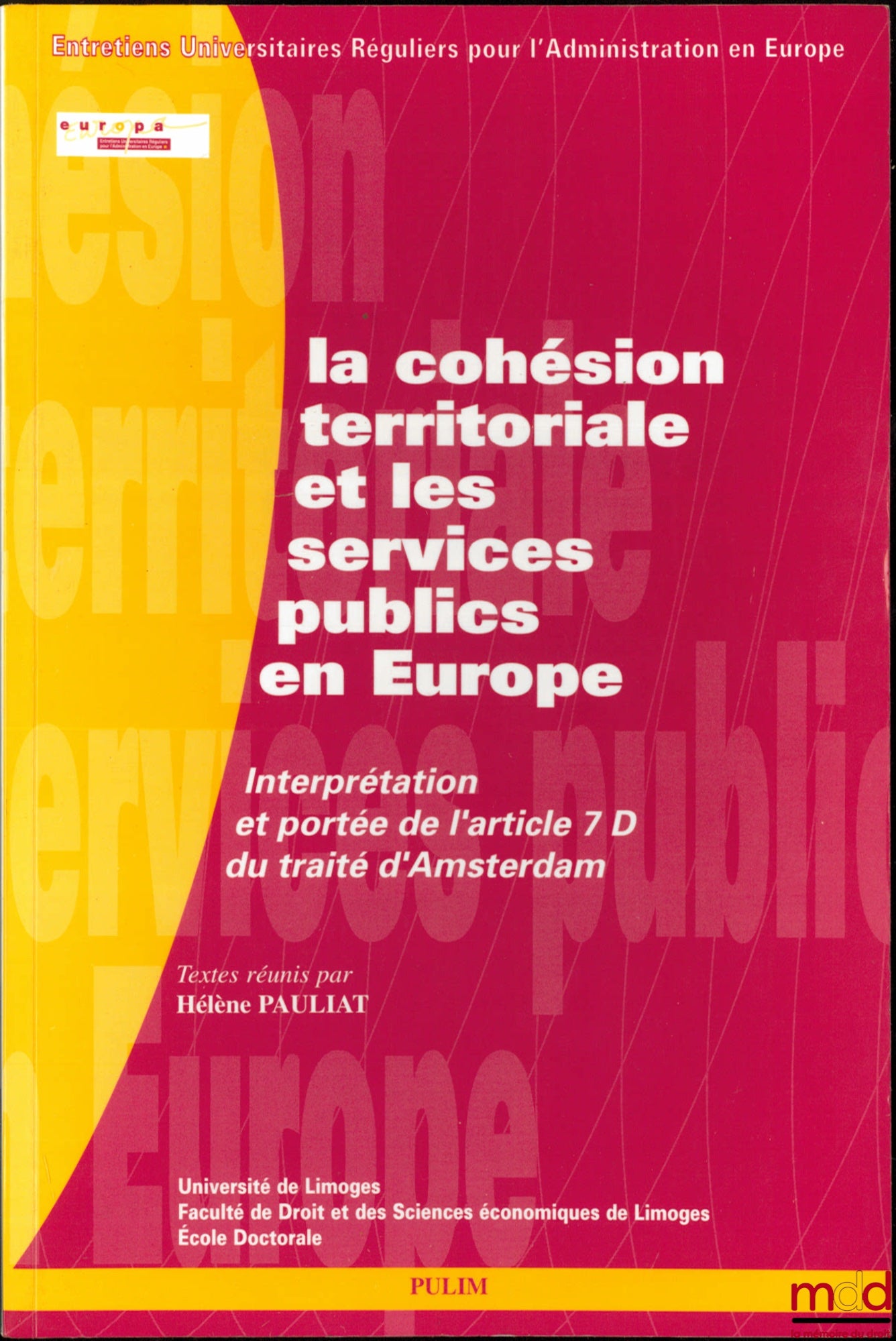 LA COHÉSION TERRITORIALE ET LES SERVICES PUBLICS EN EUROPE, Interprétation et porté de l’article 7 du Traité d’Amsterdam, Textes réunis par Hélène Paulat, coll. Entretiens Universitaires Réguliers pour l’Administration en Europe