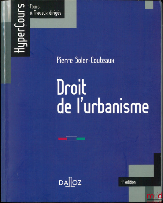 SOLER-COUTEAUX (Pierre) – URBAN PLANNING LAW, HyperCours collection, Courses &amp; Tutorials, 4th ed.