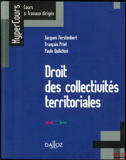 FERSTENBERT (Jacques), PRIET (François) & QUILICHINI (Paule) – DROIT DES COLLECTIVITÉS TERRITORIALES, coll. HyperCours, Cours & Travaux dirigés