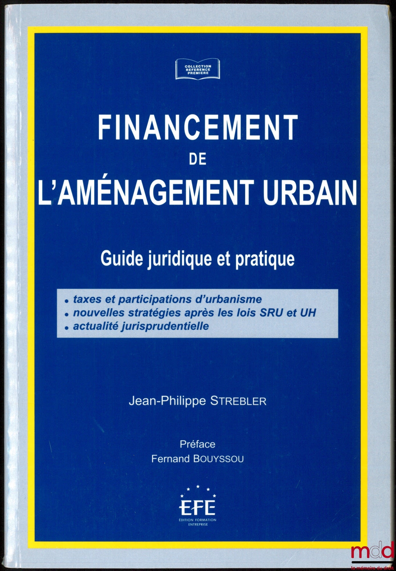STREBLER (Jean-Philippe) – FINANCING URBAN DEVELOPMENT, Legal and practical guide: Urban planning taxes and contributions - New strategies after the SRU and UH laws - Case law updates, Foreword by Fernand Bouyssou