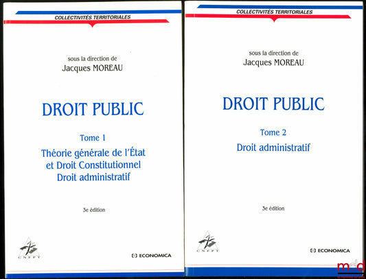 [Collectif - Droit Public] – DROIT PUBLIC, sous la direction de Jacques Moreau, 3e éd. : t. I : Théorie générale de l’État et Droit Constitutionnel, Droit administratif ; t. II : Droit administratif, coll. Collectivités territoriales