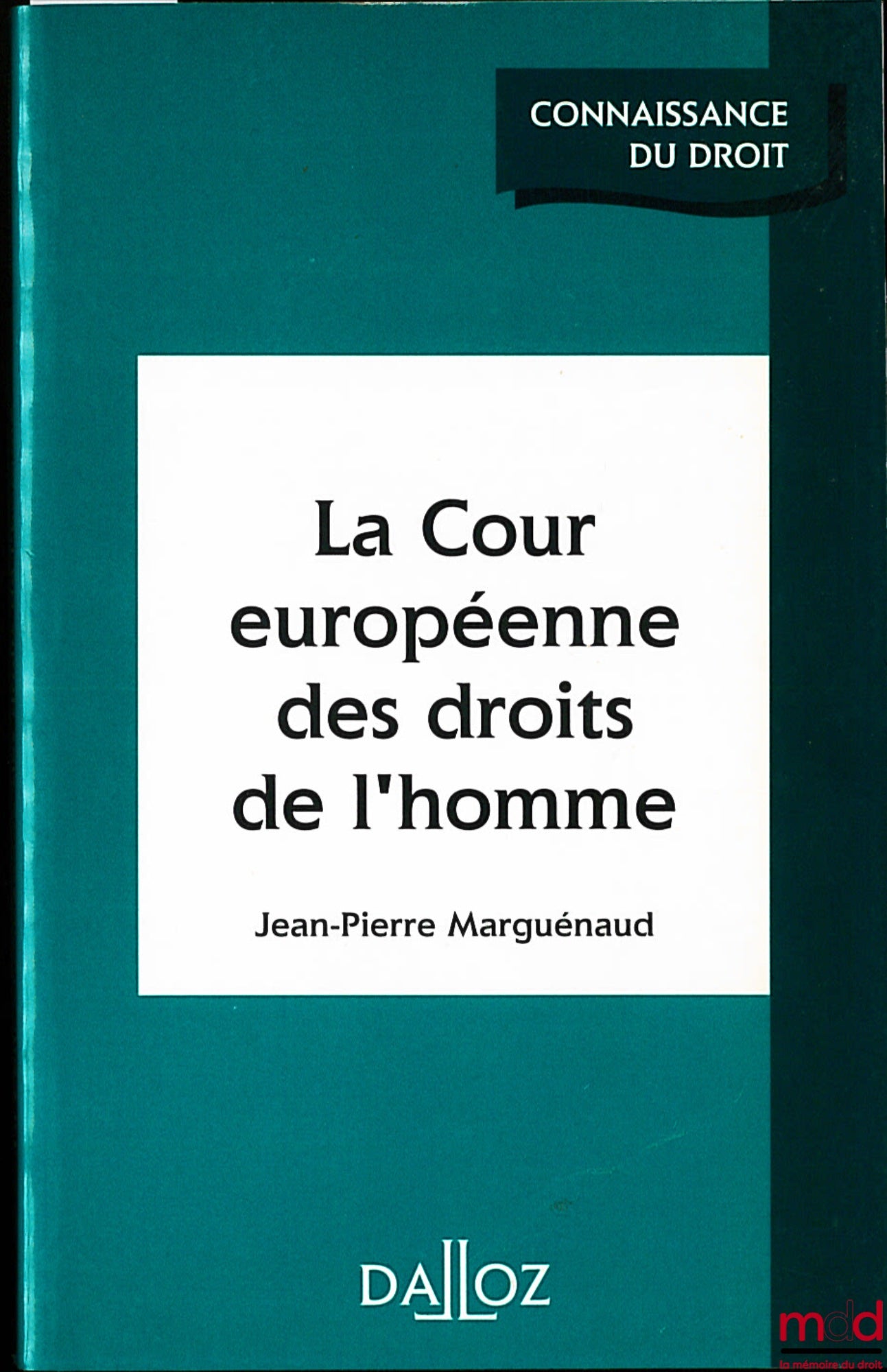 MARGUÉNAUD (Jean-Pierre) – LA COUR EUROPÉENNE DES DROITS DE L’HOMME, coll. Connaissance du droit
