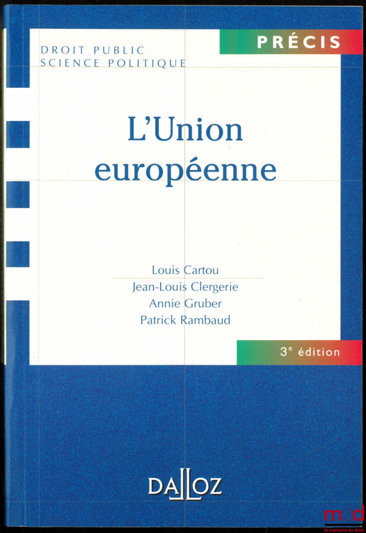 CARTOU (Louis), CLERGERIE (Jean-Louis), GRUBER (Annie) & RAMBAUD (Patrick) – L’UNION EUROPÉENNE, 3ème éd., coll. Précis, Droit public Science politique