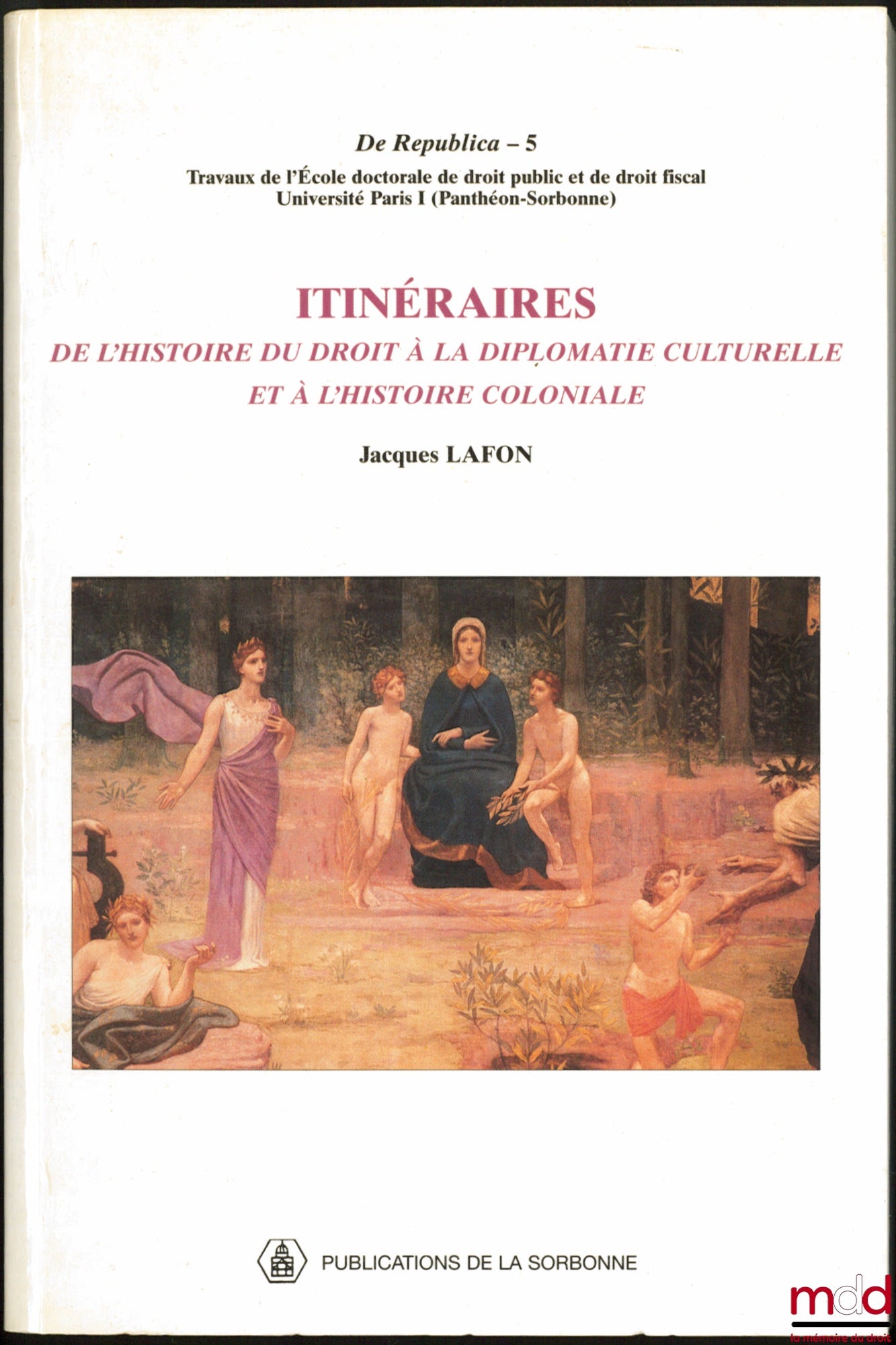 LAFON (Jacques) – ITINERARIES, From the history of law to cultural diplomacy and colonial history, coll. De Republica, vol. 5