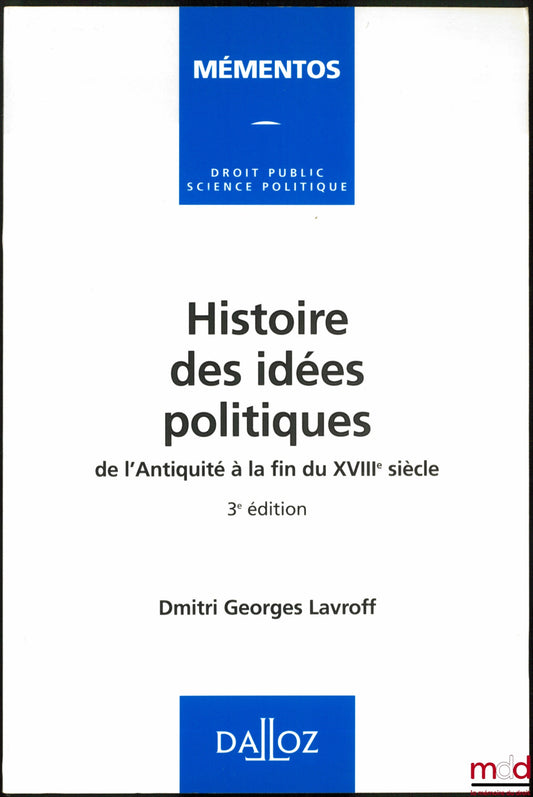 LAVROFF (Dmitri Georges) – HISTOIRE DES IDÉES POLITIQUES DE L’ANTIQUITÉ À LA FIN DU XVIIIème SIÈCLE, 3ème éd., coll. Mementos Droit public, Science politique