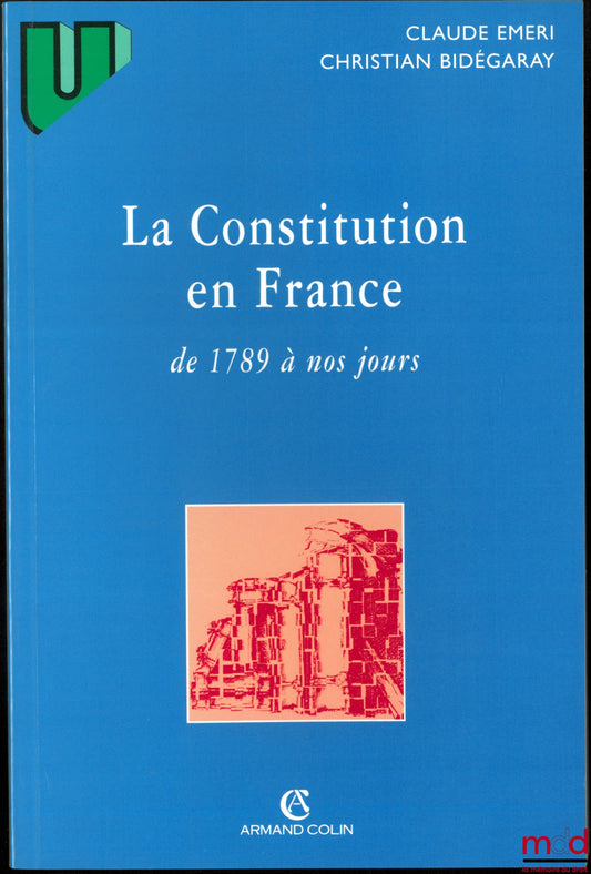 EMERI (Claude) & BIDÉGARAY (Christian) – LA CONSTITUTION EN FRANCE DE 1789 À NOS JOURS, coll. U