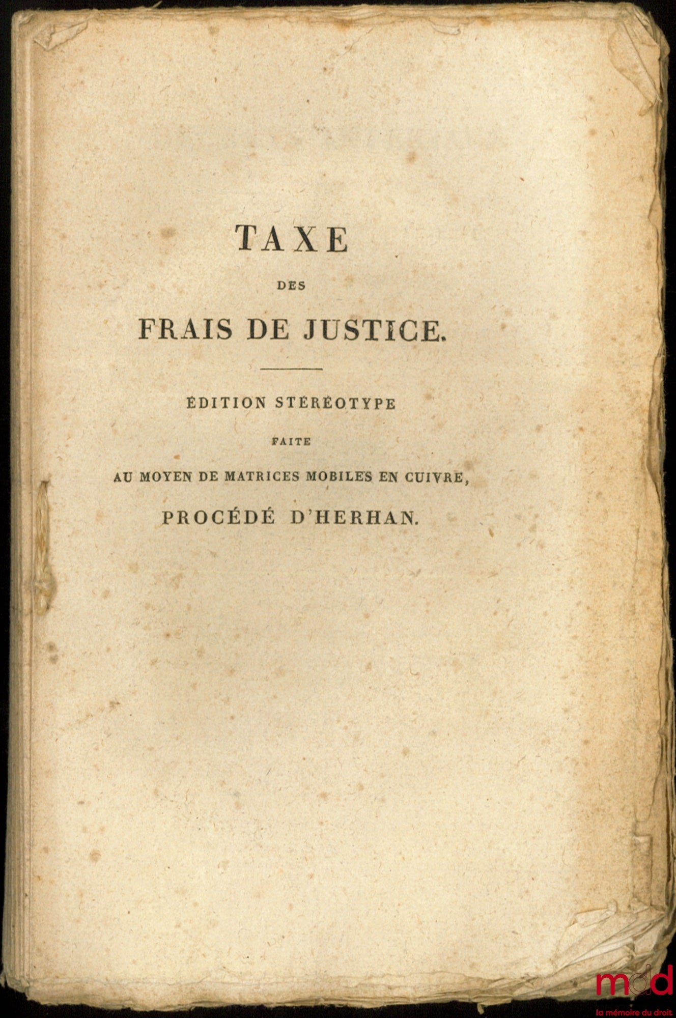 DÉCRETS IMPÉRIAUX SUR LES FRAIS ET DÉPENS EN MATIÈRE JUDICIAIRE, TAXE DES FRAIS DE JUSTICE, Éd. stéréotype faite au moyen de matrices mobiles en cuivre, procédé d’Hérhan