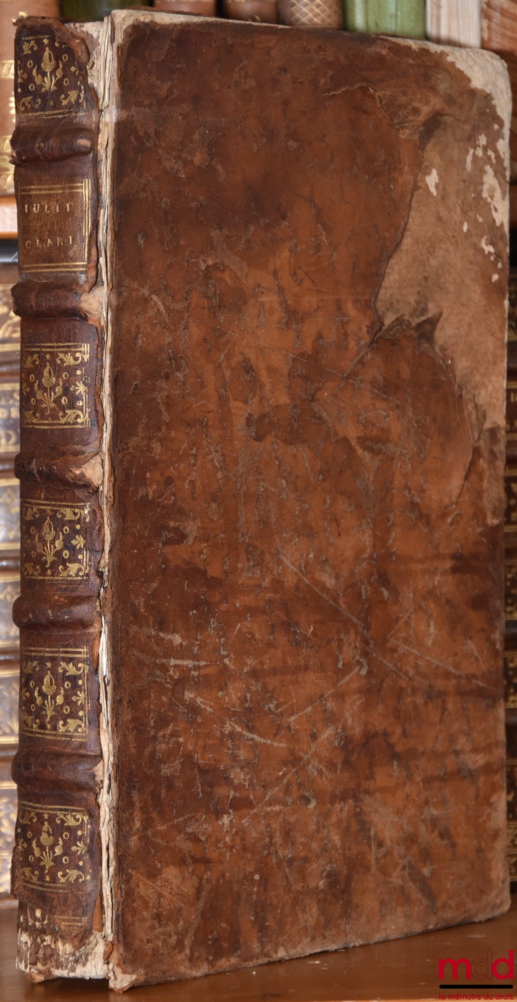 CLARUS (Julius) [CLARO (Giulio)] – JULII CLARI PATRIT. ALEXANDRINI, I.C. LONGE CLARISSIMI, ET SERENISS. PHILIPPI Hispaniarum Regis Catholici, supremi Consiliarii, ac Regentis digniss. OPERA OMNIA Que hactenus un luceum prodierunt : Hacpostrea editione col