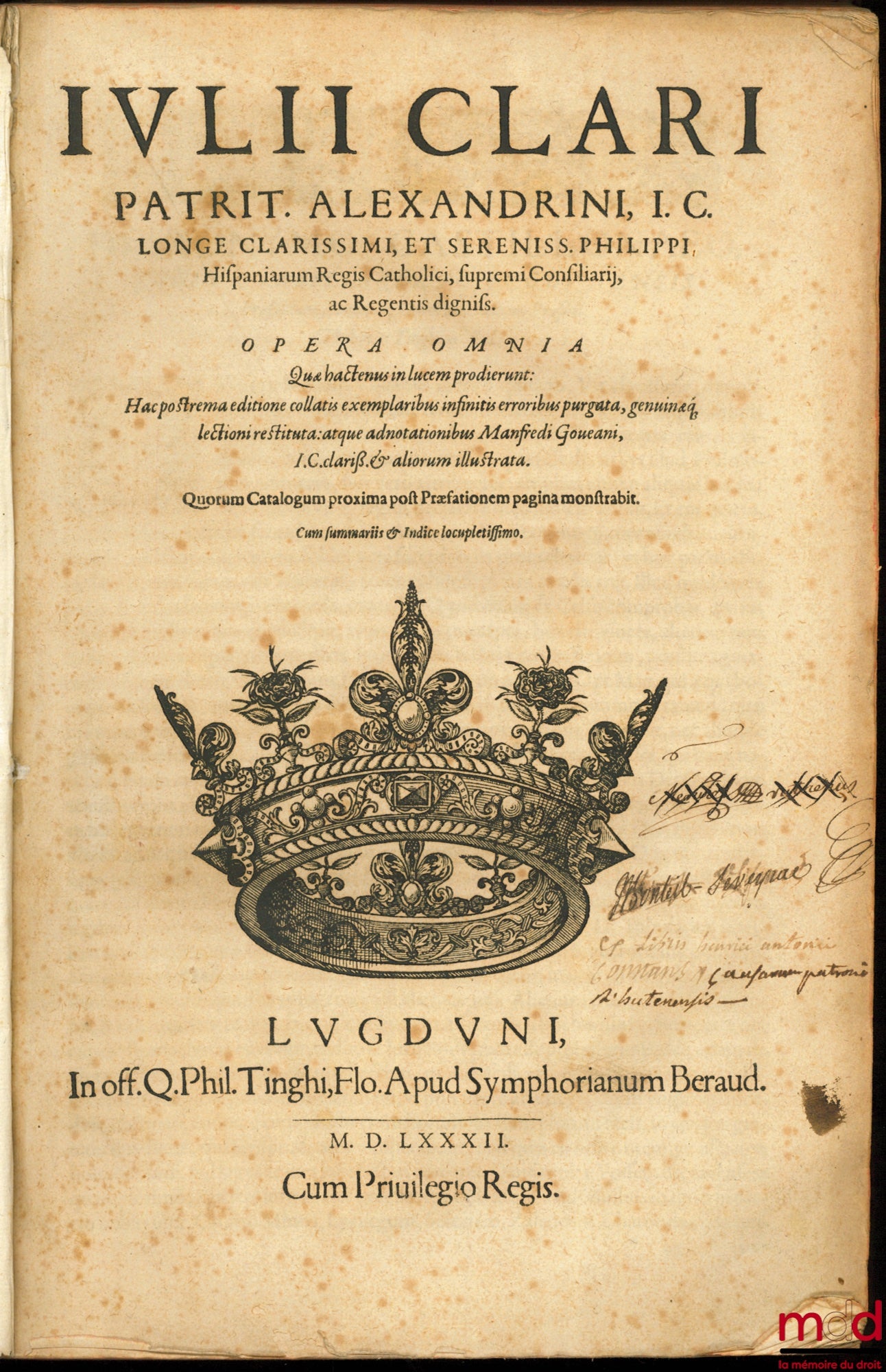 CLARUS (Julius) [CLARO (Giulio)] – JULII CLARI PATRIT. ALEXANDRINI, I.C. LONGE CLARISSIMI, ET SERENISS. PHILIPPI Hispaniarum Regis Catholici, supremi Consiliarii, ac Regentis digniss. OPERA OMNIA Que hactenus un luceum prodierunt : Hacpostrea editione col