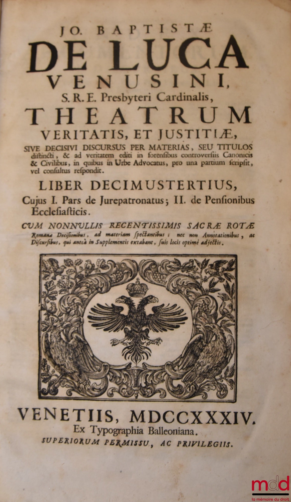 DE LUCA (Jo Baptistæ) [DE LUCA (Giovanni Battista, Cardinal de) / DE LUCA (Jean-Baptiste de)] – JO BAPTISTÆ DE LUCA VENUSI S.R.E. Presbyteri Cardinalis, THEATRUM VERITATIS, ET JUSTITIÆ, SIVE DECISIVI DISCURUS PER MATERIAS, SEU TITULOS distincti, & ad veri